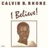 Calvin B. Rhone - I Believe! 