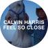 Calvin Harris - Feel So Close 