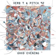 Verb T & Pitch 92 - Good Evening 
