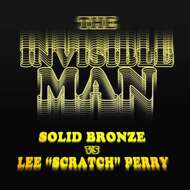 Solid Bronze vs Lee Scratch Perry - The Invisible Man 