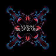 Anushka - Distorted Air EP 