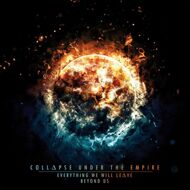 Collapse Under The Empire - Everything We Will Leave Beyond Us 