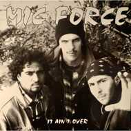 Mic Force - It Ain`t Over 