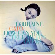 Lorraine Cato - How Can You Tell Me It`s Over? 