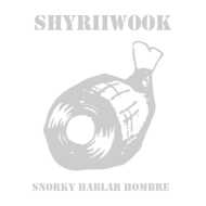 Shyriiwook - Snorky Hablar Hombre (Tape) 