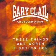Gary Clail & On-U Sound System - These Things Are Worth Fighting For 