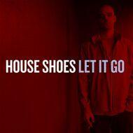 House Shoes - Let It Go 