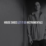 House Shoes  - Let It Go Instrumentals 