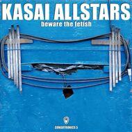 Kasai Allstars - Beware The Fetish 