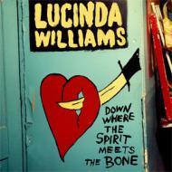 Lucinda Williams - Down Where The Spirit Meets The Bone 