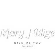 Mary J. Blige - Give Me You (The Mixes) 