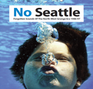 Various Artists - No Seattle: Forgotten Sounds Of The North-West Grunge Era 1986-97 Volume One 