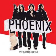 Phoenix  - It's Never Been Like That 
