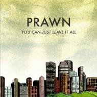 Prawn - You Can Just Leave It All 