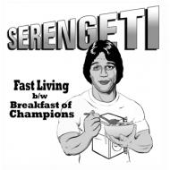 Serengeti - Fast Living / Breakfast of Champions 