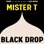 Mister T. - Black Drop 